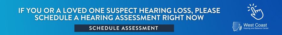 If You or a Loved One Suspect Hearing Loss, Please Schedule A Hearing Assessment Right Now